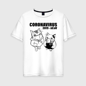 Женская футболка хлопок Oversize с принтом Coronavirus 2019 - nCoV в Рязани, 100% хлопок | свободный крой, круглый ворот, спущенный рукав, длина до линии бедер
 | 2019   ncov | coronavirus | covid | covid 19 | ncov | sars | арт | биологическая опасность | болезнь | в маске | вирус | знак | карантин | корона | коронавирус | короновирус | кот | котенок | котэ | кошка | мем | нков | нсо