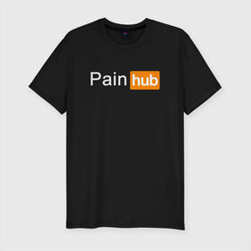 Мужская футболка хлопок Slim с принтом PAINHUB в Рязани, 92% хлопок, 8% лайкра | приталенный силуэт, круглый вырез ворота, длина до линии бедра, короткий рукав | hub | love | pain | боль | интернет | любовь | надписи | пародия | прикол