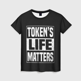 Женская футболка 3D с принтом TOKENS LIFE MATTERS в Рязани, 100% полиэфир ( синтетическое хлопкоподобное полотно) | прямой крой, круглый вырез горловины, длина до линии бедер | Тематика изображения на принте: cartman | kenny | park | south | southpark | картман | кенни | мульт | мультик | парк | персонаж | персонажи | сериал | южный