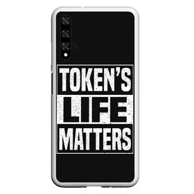 Чехол для Honor 20 с принтом TOKENS LIFE MATTERS в Рязани, Силикон | Область печати: задняя сторона чехла, без боковых панелей | cartman | kenny | park | south | southpark | картман | кенни | мульт | мультик | парк | персонаж | персонажи | сериал | южный