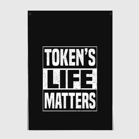 Постер с принтом TOKENS LIFE MATTERS в Рязани, 100% бумага
 | бумага, плотность 150 мг. Матовая, но за счет высокого коэффициента гладкости имеет небольшой блеск и дает на свету блики, но в отличии от глянцевой бумаги не покрыта лаком | Тематика изображения на принте: cartman | kenny | park | south | southpark | картман | кенни | мульт | мультик | парк | персонаж | персонажи | сериал | южный