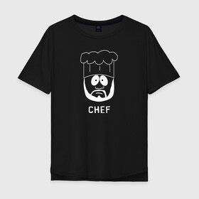 Мужская футболка хлопок Oversize с принтом Chef в Рязани, 100% хлопок | свободный крой, круглый ворот, “спинка” длиннее передней части | south park | sp | батерс | баттерс | гарисон | енот | кайл  брофловски | картман | кеннет | кенни | макки | маккормик | марш | мистер | мультфильм | повар | полотенчик | ренди | саус парк | сауспарк | стэн