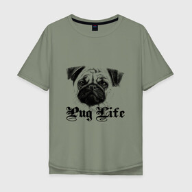 Мужская футболка хлопок Oversize с принтом Pug life в Рязани, 100% хлопок | свободный крой, круглый ворот, “спинка” длиннее передней части | pug life | арт | животные | мопс | собака | собачья жизнь