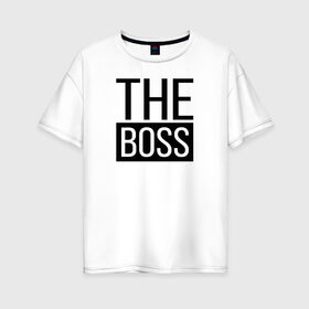 Женская футболка хлопок Oversize с принтом The boss в Рязани, 100% хлопок | свободный крой, круглый ворот, спущенный рукав, длина до линии бедер
 | босс | коллега | коллеге | лучший сотрудник | начальник | офис | офисный планктон | офисный работник | подарок коллеге | работа | сотрудник | сотруднику | шеф | юмор | юмор коллеге