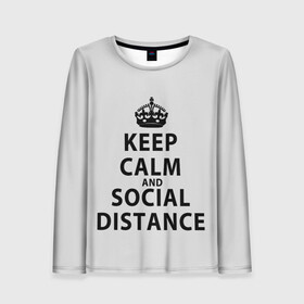 Женский лонгслив 3D с принтом Keep Calm And Social Distance в Рязани, 100% полиэстер | длинные рукава, круглый вырез горловины, полуприлегающий силуэт | 2019 | biohazard | calm | china | coronavirus | covid 19 | inc | keep | ncov | ncov19 | ncov2019 | plague | survivor | virus | warning | вирус | дистанцию | коронавирус | соблюдай