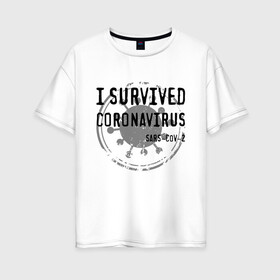 Женская футболка хлопок Oversize с принтом I SURVIVED CORONAVIRUS в Рязани, 100% хлопок | свободный крой, круглый ворот, спущенный рукав, длина до линии бедер
 | coronavirus | covid | covid 19 | covid19 | epidemic | ncov | pandemic | quarantine | survived | вирус | карантин | корона | коронавирус | пандемия | пережил | пережила | пересидел | пересидела | эпидемия