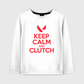 Детский лонгслив хлопок с принтом KEEP CALM CLUTCH в Рязани, 100% хлопок | круглый вырез горловины, полуприлегающий силуэт, длина до линии бедер | Тематика изображения на принте: breach | cs go | cypher | jett | league of legends | legends of runeterra | lol | omen | overwatch | phoenix | riot | riot games | sage | sona | sova | valorant | viper | валорант | кс го | лига легенд | лол