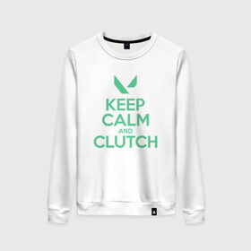 Женский свитшот хлопок с принтом KEEP CALM CLUTCH в Рязани, 100% хлопок | прямой крой, круглый вырез, на манжетах и по низу широкая трикотажная резинка  | breach | cs go | cypher | jett | league of legends | legends of runeterra | lol | omen | overwatch | phoenix | riot | riot games | sage | sona | sova | valorant | viper | валорант | кс го | лига легенд | лол