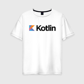 Женская футболка хлопок Oversize с принтом Kotlin в Рязани, 100% хлопок | свободный крой, круглый ворот, спущенный рукав, длина до линии бедер
 | kotlin | котлин