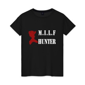 Женская футболка хлопок с принтом Milf Hunter в Рязани, 100% хлопок | прямой крой, круглый вырез горловины, длина до линии бедер, слегка спущенное плечо | milf | milf hunter | бабник | девушка | самец | ходок