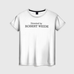 Женская футболка 3D с принтом Directed by Robert Weide  в Рязани, 100% полиэфир ( синтетическое хлопкоподобное полотно) | прямой крой, круглый вырез горловины, длина до линии бедер | casual | directed by robert weide | meme | мемы | модные | надписи | режиссер роберт вайде | фразы