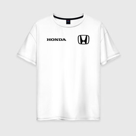 Женская футболка хлопок Oversize с принтом HONDA в Рязани, 100% хлопок | свободный крой, круглый ворот, спущенный рукав, длина до линии бедер
 | acura | auto | cr z | honda | honda power | japan | japanese | nsx | sport | авто | автомобиль | автомобильные | акура | бренд | марка | машины | спорт | хонда | япония