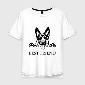 Мужская футболка хлопок Oversize с принтом ОВЧАРКА BEST FRIEND (Z) в Рязани, 100% хлопок | свободный крой, круглый ворот, “спинка” длиннее передней части | best friend | dog | doggie | doggy | авчарка | друг человека | другу | кинолог | лабрадор | мохнатый | овчарка | пес | пёсель | пёсик | подарок | подруге | собака | собакен | собаки | собачка | собачнику