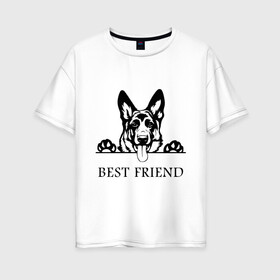 Женская футболка хлопок Oversize с принтом ОВЧАРКА BEST FRIEND (Z) в Рязани, 100% хлопок | свободный крой, круглый ворот, спущенный рукав, длина до линии бедер
 | best friend | dog | doggie | doggy | авчарка | друг человека | другу | кинолог | лабрадор | мохнатый | овчарка | пес | пёсель | пёсик | подарок | подруге | собака | собакен | собаки | собачка | собачнику