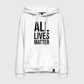 Мужская толстовка с принтом ALL LIVES MATTER в Рязани, френч-терри, мягкий теплый начес внутри (100% хлопок) | карман-кенгуру, эластичные манжеты и нижняя кромка, капюшон с подкладом и шнурком | Тематика изображения на принте: lives | meme | russia | жизнь | мем | россия