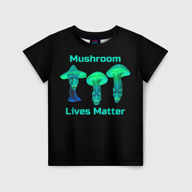 Детская футболка 3D с принтом Mushroom Lives Matter в Рязани, 100% гипоаллергенный полиэфир | прямой крой, круглый вырез горловины, длина до линии бедер, чуть спущенное плечо, ткань немного тянется | black lives matter | lives matter | гриб | грибнику | грибной | грибы | грибы лозунг | грибы монстры | грибы надпись | грибы неон | грибы прикол | грибы текст | злые грибы | неоновые грибы | сбор грибов