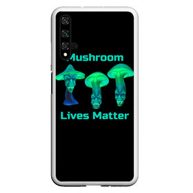 Чехол для Honor 20 с принтом Mushroom Lives Matter в Рязани, Силикон | Область печати: задняя сторона чехла, без боковых панелей | black lives matter | lives matter | гриб | грибнику | грибной | грибы | грибы лозунг | грибы монстры | грибы надпись | грибы неон | грибы прикол | грибы текст | злые грибы | неоновые грибы | сбор грибов