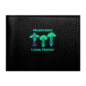 Обложка для студенческого билета с принтом Mushroom Lives Matter в Рязани, натуральная кожа | Размер: 11*8 см; Печать на всей внешней стороне | Тематика изображения на принте: black lives matter | lives matter | гриб | грибнику | грибной | грибы | грибы лозунг | грибы монстры | грибы надпись | грибы неон | грибы прикол | грибы текст | злые грибы | неоновые грибы | сбор грибов