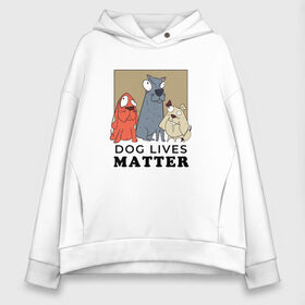 Женское худи Oversize хлопок с принтом Dog Lives Matter в Рязани, френч-терри — 70% хлопок, 30% полиэстер. Мягкий теплый начес внутри —100% хлопок | боковые карманы, эластичные манжеты и нижняя кромка, капюшон на магнитной кнопке | all lives matter | black lives matter | blm | bulldog | dog | dogs | parody | spaniel | бульдог | все жизни важны | дог | пародия | псы | смешная | смешные | собака | собаки | собачка | собачки | спаниель | упоротая | упоротые | черные жизн