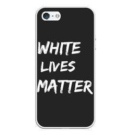 Чехол для iPhone 5/5S матовый с принтом White Lives Matter в Рязани, Силикон | Область печати: задняя сторона чехла, без боковых панелей | black | blm | lives | matter | white | wlm | белые | жизни | жизнь