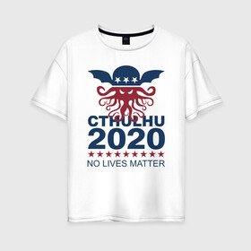 Женская футболка хлопок Oversize с принтом CTHULHU 2020 в Рязани, 100% хлопок | свободный крой, круглый ворот, спущенный рукав, длина до линии бедер
 | Тематика изображения на принте: 2020 | all lives matter | alm | black lives matter | blm | cthulhu | gamer | george floyd | lives matter | nigger | police | usa | wlm | афроамериканец | беспорядки | джордж флойд | игра | ктулху | расизм | сша