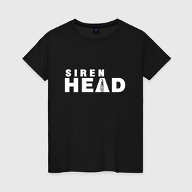 Женская футболка хлопок с принтом Siren Head в Рязани, 100% хлопок | прямой крой, круглый вырез горловины, длина до линии бедер, слегка спущенное плечо | game | scp | siren head | игра | лес | монстр | персонаж | сирена | сиреноголовый | хоррор | чудовище