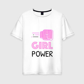 Женская футболка хлопок Oversize с принтом GRL PWR (Z) в Рязани, 100% хлопок | свободный крой, круглый ворот, спущенный рукав, длина до линии бедер
 | emancipatio | feminism | girl power | girl to the power | mint juleps | spice girls | девичья сила | детерминизм | дискриминации женщин | кретинизм | неравенства полов | фемина | феминизация | феминизм | феминистка | феминность