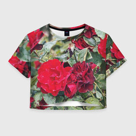 Женская футболка Crop-top 3D с принтом Red Roses в Рязани, 100% полиэстер | круглая горловина, длина футболки до линии талии, рукава с отворотами | bush | floral | flower | garden | green | nature | red roses | бутоны | красная роза | куст | листья | природа | роза | сад | цветение | цветок | цветы