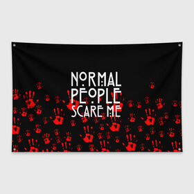 Флаг-баннер с принтом Normal People Scare Me. в Рязани, 100% полиэстер | размер 67 х 109 см, плотность ткани — 95 г/м2; по краям флага есть четыре люверса для крепления | american horror story | games | normal people scare me | аутизм | документальный фильм об аутизме | игры | кино | люди | нормал пипл скар ми | очень странные дела | фильмы