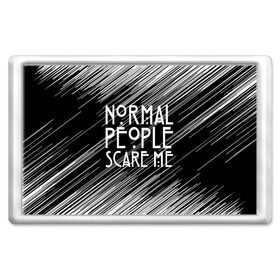 Магнит 45*70 с принтом Normal People Scare Me. в Рязани, Пластик | Размер: 78*52 мм; Размер печати: 70*45 | Тематика изображения на принте: american horror story | games | normal people scare me | аутизм | документальный фильм об аутизме | игры | кино | люди | нормал пипл скар ми | очень странные дела | фильмы