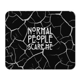 Коврик для мышки прямоугольный с принтом Normal People Scare Me. в Рязани, натуральный каучук | размер 230 х 185 мм; запечатка лицевой стороны | american horror story | games | normal people scare me | аутизм | документальный фильм об аутизме | игры | кино | люди | нормал пипл скар ми | очень странные дела | фильмы