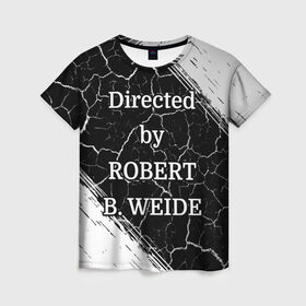 Женская футболка 3D с принтом Directed by ROBERT B. WEIDE в Рязани, 100% полиэфир ( синтетическое хлопкоподобное полотно) | прямой крой, круглый вырез горловины, длина до линии бедер | directed | directed by | mem | meme | memes | robert | weide | бай | вейд | вейде | директ | директед | заставка | интернет | кино | мем | мемы | прикол | приколы | режиссер | роберт | титры | фильмы | юмор