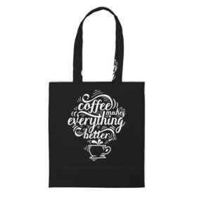 Сумка 3D повседневная с принтом Coffee makes everything better в Рязани, 100% полиэстер | Плотность: 200 г/м2; Размер: 34×35 см; Высота лямок: 30 см | 