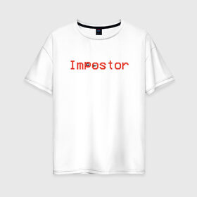 Женская футболка хлопок Oversize с принтом Among Us Impostor в Рязани, 100% хлопок | свободный крой, круглый ворот, спущенный рукав, длина до линии бедер
 | among us | games | impostor | twitch | амонг ас | игры