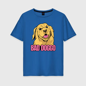 Женская футболка хлопок Oversize с принтом Bad Doggo в Рязани, 100% хлопок | свободный крой, круглый ворот, спущенный рукав, длина до линии бедер
 | boy | doggy | golden | labrador | retriever | smart | smile | агрессивный | голден | девочка | злобный | золотистый | золотой | лабрадор | мальчик | песель | песик | порода | ретривер | собака | собачка | улыбка | умная | ум