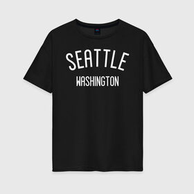 Женская футболка хлопок Oversize с принтом Washington в Рязани, 100% хлопок | свободный крой, круглый ворот, спущенный рукав, длина до линии бедер
 | america | seattle | states | usa | washington | америка | вашингтон | сиетл | сиэтл | сша | штаты