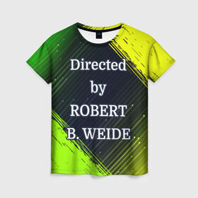 Женская футболка 3D с принтом Directed by ROBERT B. WEIDE в Рязани, 100% полиэфир ( синтетическое хлопкоподобное полотно) | прямой крой, круглый вырез горловины, длина до линии бедер | 
