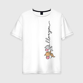 Женская футболка хлопок Oversize с принтом I love you в Рязани, 100% хлопок | свободный крой, круглый ворот, спущенный рукав, длина до линии бедер
 | nibbles | tom  jerry | tom and jerry | tuffy | vdzabma | джерри | нибблз | таффи | том  джерри | том и джерри
