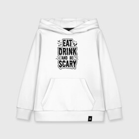 Детская толстовка хлопок с принтом Eat Drink and be Scary в Рязани, 100% хлопок | Круглый горловой вырез, эластичные манжеты, пояс, капюшен | 31 октября | halloween | halowen | ведьма | день всех святых | джек | костюм | кровь | лого | монстр | надпись | праздник | приведение | призрак | светильник | символ | страшная | тыква | ужасы | хеллоуин | хеллуин