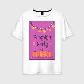 Женская футболка хлопок Oversize с принтом Pumpkin Party в Рязани, 100% хлопок | свободный крой, круглый ворот, спущенный рукав, длина до линии бедер
 | гирлянда | праздник | сладости или жизнь | тыквы | хэллоуин