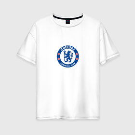 Женская футболка хлопок Oversize с принтом Chelsea FC в Рязани, 100% хлопок | свободный крой, круглый ворот, спущенный рукав, длина до линии бедер
 | blue | chelsea | club | english | fc | football | london | retirees | soccer | английский | клуб | лондон | пенсионеры | синие | фк | футбол | футбольный | челси