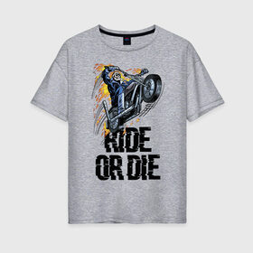 Женская футболка хлопок Oversize с принтом Ride or die в Рязани, 100% хлопок | свободный крой, круглый ворот, спущенный рукав, длина до линии бедер
 | flame | motorcycle | skull | speed | мотоцикл | пламя | скорость | череп