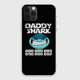 Чехол для iPhone 12 Pro Max с принтом Daddy shark в Рязани, Силикон |  | baby shark | daddy shark | family shark | grandma shark | grandpa shark | mommy shark | бабушка акула | дедушка акула | мама акула | отец акула | ребенок акула | семья акул