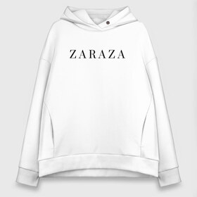 Женское худи Oversize хлопок с принтом ZARAZA в Рязани, френч-терри — 70% хлопок, 30% полиэстер. Мягкий теплый начес внутри —100% хлопок | боковые карманы, эластичные манжеты и нижняя кромка, капюшон на магнитной кнопке | zaraza | буквы | зараза | надпись | надпись на английском языке