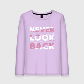 Женский лонгслив хлопок с принтом Never look back в Рязани, 100% хлопок |  | art | back | casual | design | english | look | motivation | never | print | retro | shirt | slogan | street | style | text | typography | urban | vintage | английский | девиз | дизайн | мотивация | надпись | не | никогда | оглядывайся | призыв | 