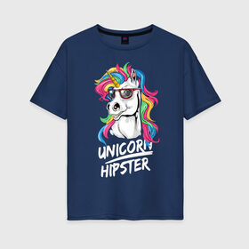 Женская футболка хлопок Oversize с принтом Unicorn hipster в Рязани, 100% хлопок | свободный крой, круглый ворот, спущенный рукав, длина до линии бедер
 | color | cool | eyes | fashion | hipster | horn | hype | mane | muzzle | unicorn | глаза | грива | единорог | круто | мода | очки | рог | хайп | хипстер | цвет