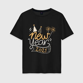 Женская футболка хлопок Oversize с принтом Happy New Year 2021 в Рязани, 100% хлопок | свободный крой, круглый ворот, спущенный рукав, длина до линии бедер
 | 