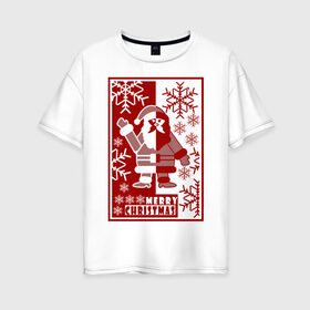 Женская футболка хлопок Oversize с принтом Merry Christmas в Рязани, 100% хлопок | свободный крой, круглый ворот, спущенный рукав, длина до линии бедер
 | 