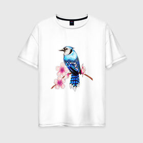 Женская футболка хлопок Oversize с принтом Сойка на ветке в Рязани, 100% хлопок | свободный крой, круглый ворот, спущенный рукав, длина до линии бедер
 | арт | ветка дерева | веточка | веточка дерева | голубая сойка | рисунок | розовые цветы | розовый цветок | сакура | синяя птица ветка | синяя сойка | сойка | цветок | цветы