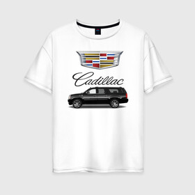 Женская футболка хлопок Oversize с принтом Cadillac в Рязани, 100% хлопок | свободный крой, круглый ворот, спущенный рукав, длина до линии бедер
 | america | avto | cadillac | car | v8 | машина | скорость